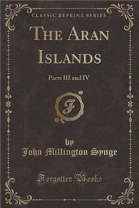 The Aran Islands: Parts III and IV (Classic Reprint)