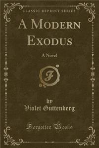 A Modern Exodus: A Novel (Classic Reprint)