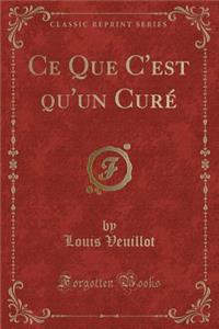 Ce Que C'est qu'un Curé (Classic Reprint)