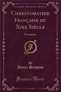 Chrestomathie FranÃ§aise Du Xixe SiÃ¨cle: Prosateurs (Classic Reprint)