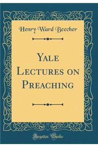 Yale Lectures on Preaching (Classic Reprint)