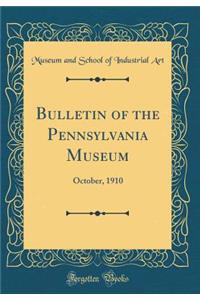 Bulletin of the Pennsylvania Museum: October, 1910 (Classic Reprint)