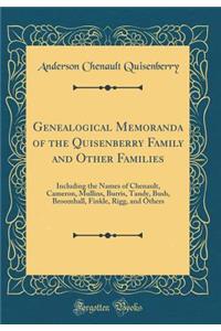 Genealogical Memoranda of the Quisenberry Family and Other Families: Including the Names of Chenault, Cameron, Mullins, Burris, Tandy, Bush, Broomhall, Finkle, Rigg, and Others (Classic Reprint)