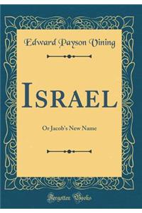 Israel: Or Jacob's New Name (Classic Reprint)