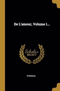 De L'amour, Volume 1...