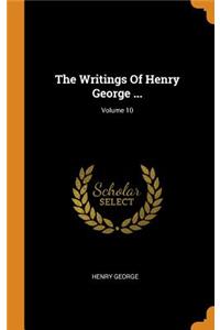 The Writings of Henry George ...; Volume 10