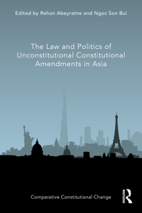 Law and Politics of Unconstitutional Constitutional Amendments in Asia