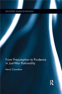 From Presumption to Prudence in Just-War Rationality