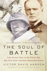 Soul of Battle: From Ancient Times to the Present Day, How Three Great Liberators Vanquished Tyranny