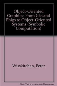 Object-Oriented Graphics: From Gks and Phigs to Object-Oriented Systems (Symbolic Computation)