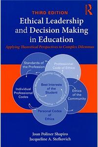 Ethical Leadership and Decision Making in Education: Applying Theoretical Perspectives to Complex Dilemmas
