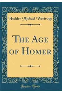 The Age of Homer (Classic Reprint)