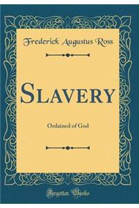 Slavery: Ordained of God (Classic Reprint)