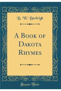 A Book of Dakota Rhymes (Classic Reprint)