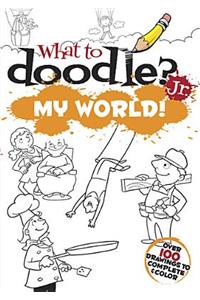 What to Doodle? Jr.--My World!