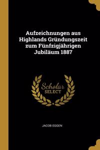 Aufzeichnungen aus Highlands Gründungszeit zum Fünfzigjährigen Jubiläum 1887