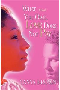 What You Owe, Love Does Not Pay