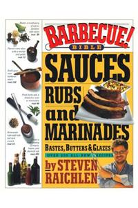 Barbecue! Bible Sauces, Rubs, and Marinades, Bastes, Butters, & Glazes