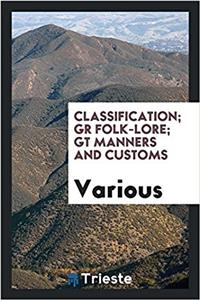 Classification; Gr Folk-Lore; GT Manners and Customs