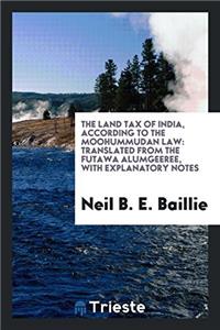THE LAND TAX OF INDIA, ACCORDING TO THE