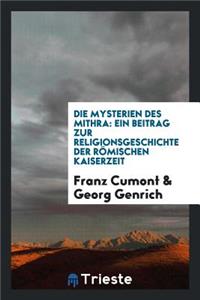 Die Mysterien Des Mithra: Ein Beitrag Zur Religionsgeschichte Der RÃ¶mischen Kaiserzeit