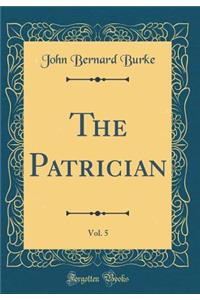 The Patrician, Vol. 5 (Classic Reprint)