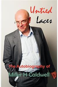Untied Laces - The Autobiography of Miller H Caldwell
