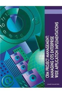 Crm Project Management: Managing OTS Enterprise Wide Application Implementations
