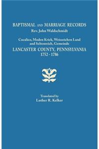 Baptismal and Marriage Records, REV. John Waldschmidt, Cocalico, Moden Krick, Weisseichen Land and Seltenreich, Gemeinde. Lancaster County, Pennsylvan