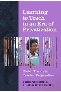 Learning to Teach in an Era of Privatization