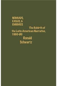 Nomads, Exiles, & Emigres: The Rebirth of Latin American Narrative, 1960-80