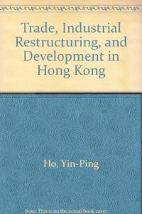 Trade, Industrial Restructuring, and Development in Hong Kong
