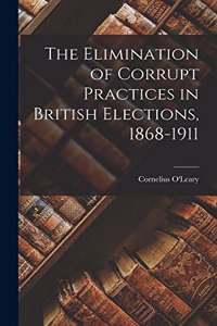 Elimination of Corrupt Practices in British Elections, 1868-1911