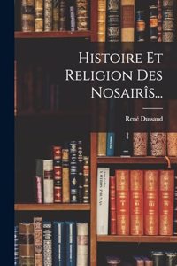 Histoire Et Religion Des Nosairîs...
