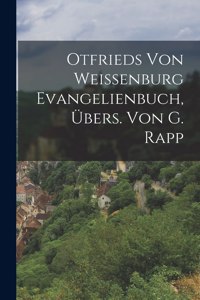 Otfrieds Von Weissenburg Evangelienbuch, Übers. Von G. Rapp