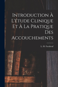 Introduction à l'étude clinique et à la pratique des accouchements