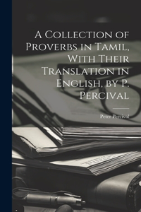 Collection of Proverbs in Tamil, With Their Translation in English, by P. Percival