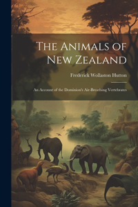 Animals of New Zealand; an Account of the Dominion's Air-breathing Vertebrates