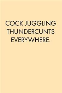 Cock Juggling Thundercunts Everywhere