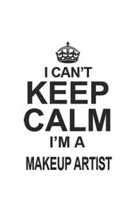 I Can't Keep Calm I'm A Makeup Artist