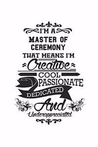 I'm A Master Of Ceremony That Means I'm Creative Cool Passionate Dedicated And Underappreciated