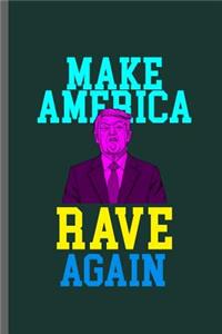 Make America rave again