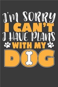 I'm Sorry I Can't I Have Plans With My Dog