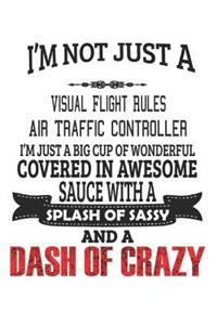 I'm Not Just A Visual Flight Rules Air Traffic Controller I'm Just A Big Cup Of Wonderful Covered In Awesome Sauce With A Splash Of Sassy And A Dash Of Crazy