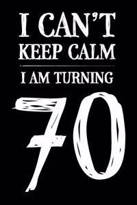 I Can't Keep Calm I Am Turning 70