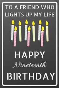 To a friend who lights up my life Happy Nineteenth Birthday