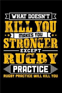 What doesn't kill you makes you stronger except Rugby practice Rugby practice will kill you