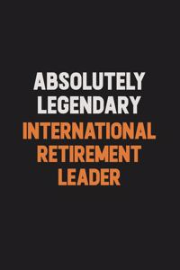 Absolutely Legendary International Retirement Leader