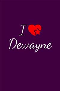 I love Dewayne