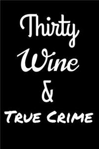 Thirty Wine and True Crime